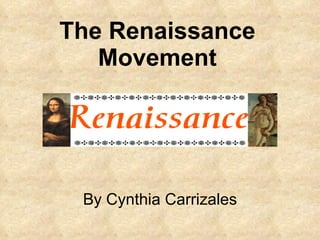 The Renaissance Movement By Cynthia Carrizales 