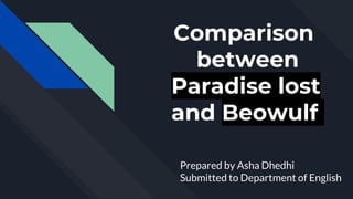 Comparison
between
Paradise lost
and Beowulf
Prepared by Asha Dhedhi
Submitted to Department of English
 