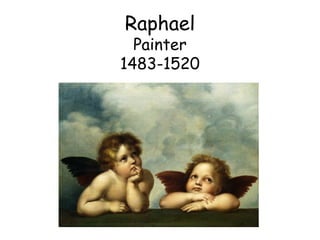 Raphael
Painter
1483-1520
 