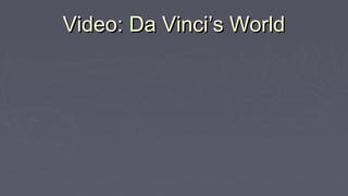 Video: Da Vinci’s WorldVideo: Da Vinci’s World
 