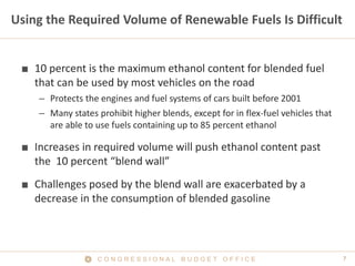 C O N G R E S S I O N A L B U D G E T O F F I C E 7 
Using the Required Volume of Renewable Fuels Is Difficult 
■ 
10 perc...