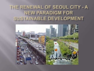 The Renewal of Seoul City - A New Paradigm for Sustainable Development  