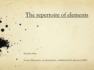 The repertoire of elements

By James Ayres

Source: Film genres - an introduction - published by bfi education (2001)

 