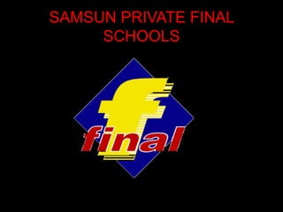 SAMSUN PRIVATE FINAL SCHOOLS 