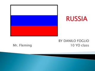 RUSSIA BY DANILO FOGLIO                                                                               Mr. Fleming                                     10 YO class 