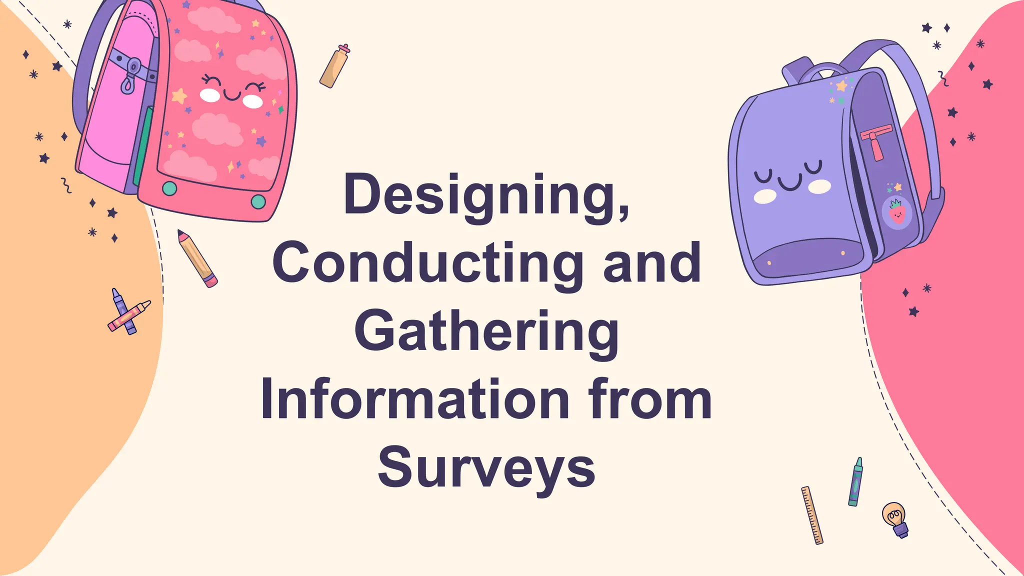Designing,
Conducting and
Gathering
Information from
Surveys
 