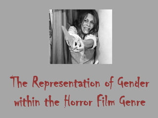 The Representation of Gender within the Horror Film Genre 