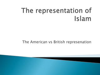 The American vs British represenation
 