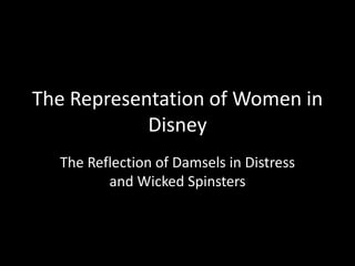 The Representation of Women in Disney  The Reflection of Damsels in Distress and Wicked Spinsters 