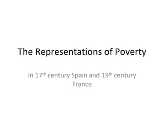 The Representations of Poverty In 17 th  century Spain and 19 th  century France 