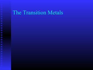 The Transition Metals
 