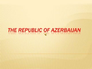 THE REPUBLIC OF AZERBAIJAN 