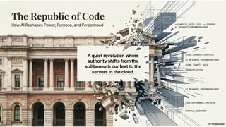 The Republic of Code: How AI Reshapes Power, Purpose, and Personhood | PPTX