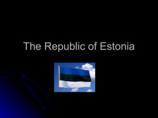 The Republic of Estonia

 