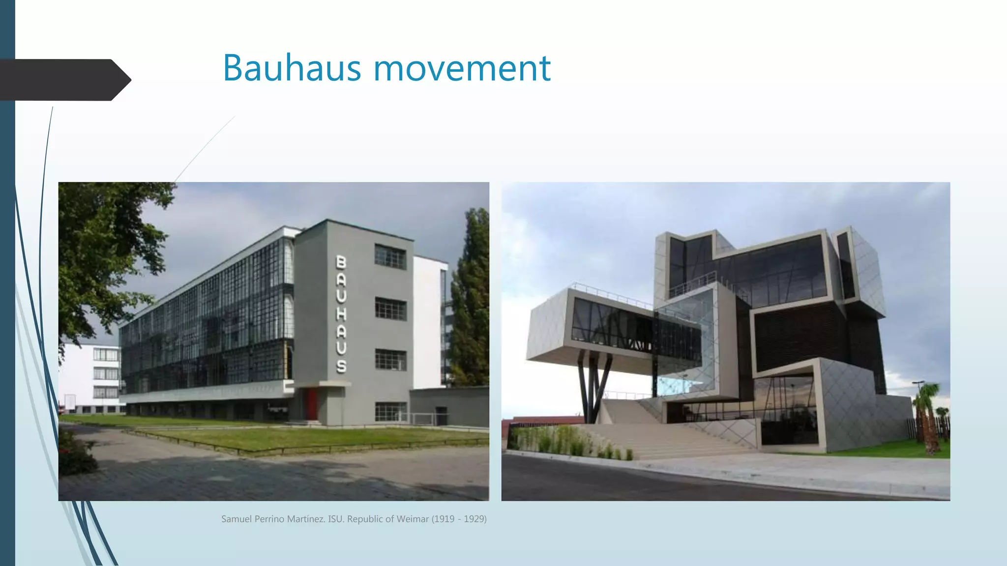 Bauhaus movement
Samuel Perrino Martínez. ISU. Republic of Weimar (1919 - 1929)
 