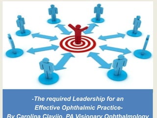 -The required Leadership for an
 Effective Ophthalmic Practice-
 