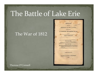 The War f
    Th W of 1812




Theresa O’Connell
 