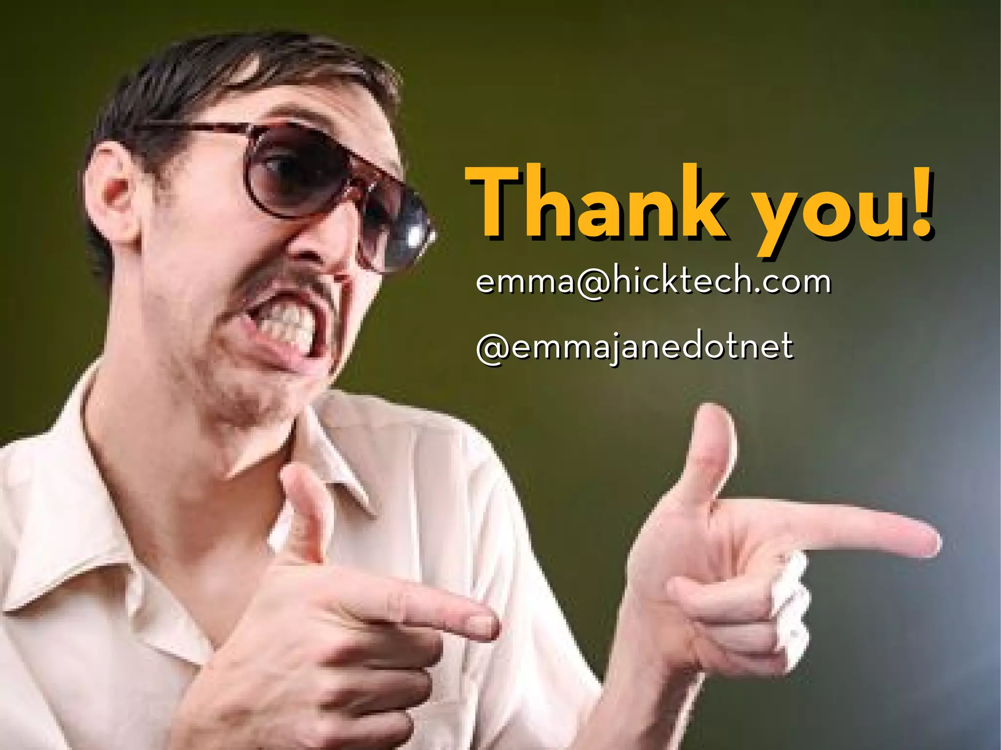 Thank you!
emma@hicktech.com
@emmajanedotnet