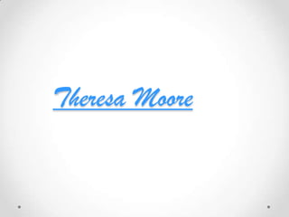 Theresa Moore
 