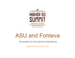 ASU and Fonteva
​Nayeli Quiros and Paul Lundy
Innovators in the alumni experience
 