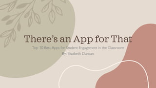 There’s an App for That
Top 10 Best Apps for Student Engagement in the Classroom
By: Elizabeth Duncan
 