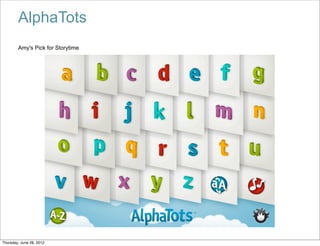 AlphaTots
        Amy's Pick for Storytime




Thursday, June 28, 2012
 