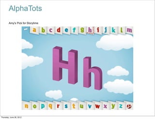 AlphaTots
        Amy's Pick for Storytime




Thursday, June 28, 2012
 