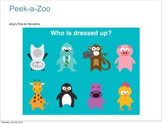 Peek-a-Zoo
        Amy's Pick for Storytime




Thursday, June 28, 2012
 