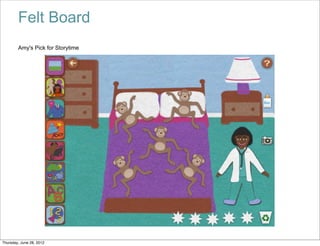 Felt Board
        Amy's Pick for Storytime




Thursday, June 28, 2012
 