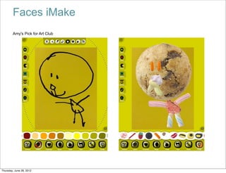 Faces iMake
        Amy's Pick for Art Club




Thursday, June 28, 2012
 