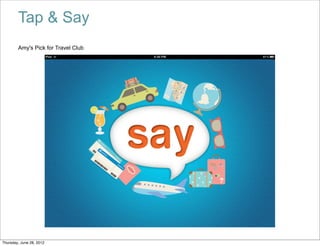 Tap & Say
        Amy's Pick for Travel Club




Thursday, June 28, 2012
 