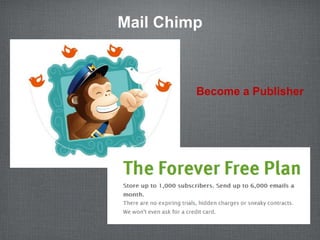 Mail Chimp



         Become a Publisher
 