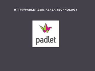 HTTP://PADLET.COM/AZFEA/TECHNOLOGY  