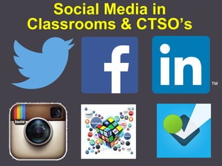 Social Media in Classrooms & CTSO’s  