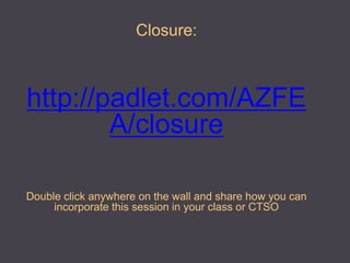 Closure: http://padlet.com/AZFEA/closure Double click anywhere on the wall and share how you can incorporate this session in your class or CTSO  