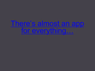 There’s almost an app for everything…  