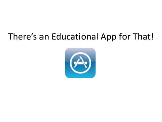 There’s an Educational App for That!
 