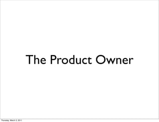 The Product Owner



Thursday, March 3, 2011
 
