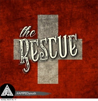 Rescue
the
#AMPEDyouth
Sunday, March 30, 14
 
