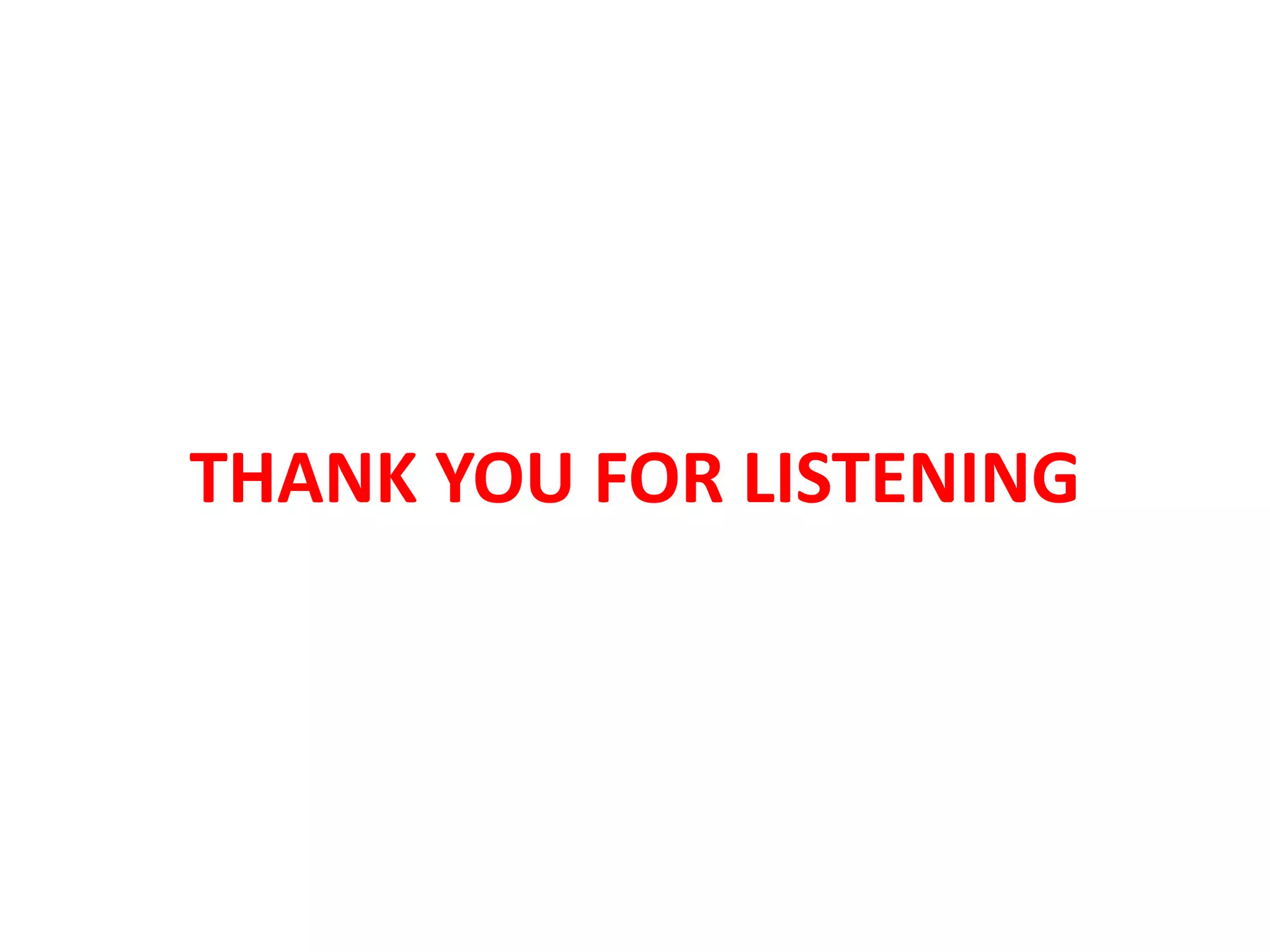THANK YOU FOR LISTENING
 