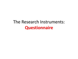The Research Instruments:
Questionnaire
 