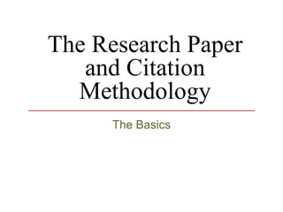 The Research Paper and Citation Methodology The Basics 
