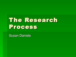 The Research Process Susan Daniels 