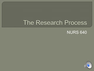 The Research Process NURS 640 