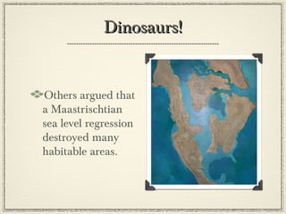 Dinosaurs!


Others argued that
a Maastrischtian
sea level regression
destroyed many
habitable areas.
 