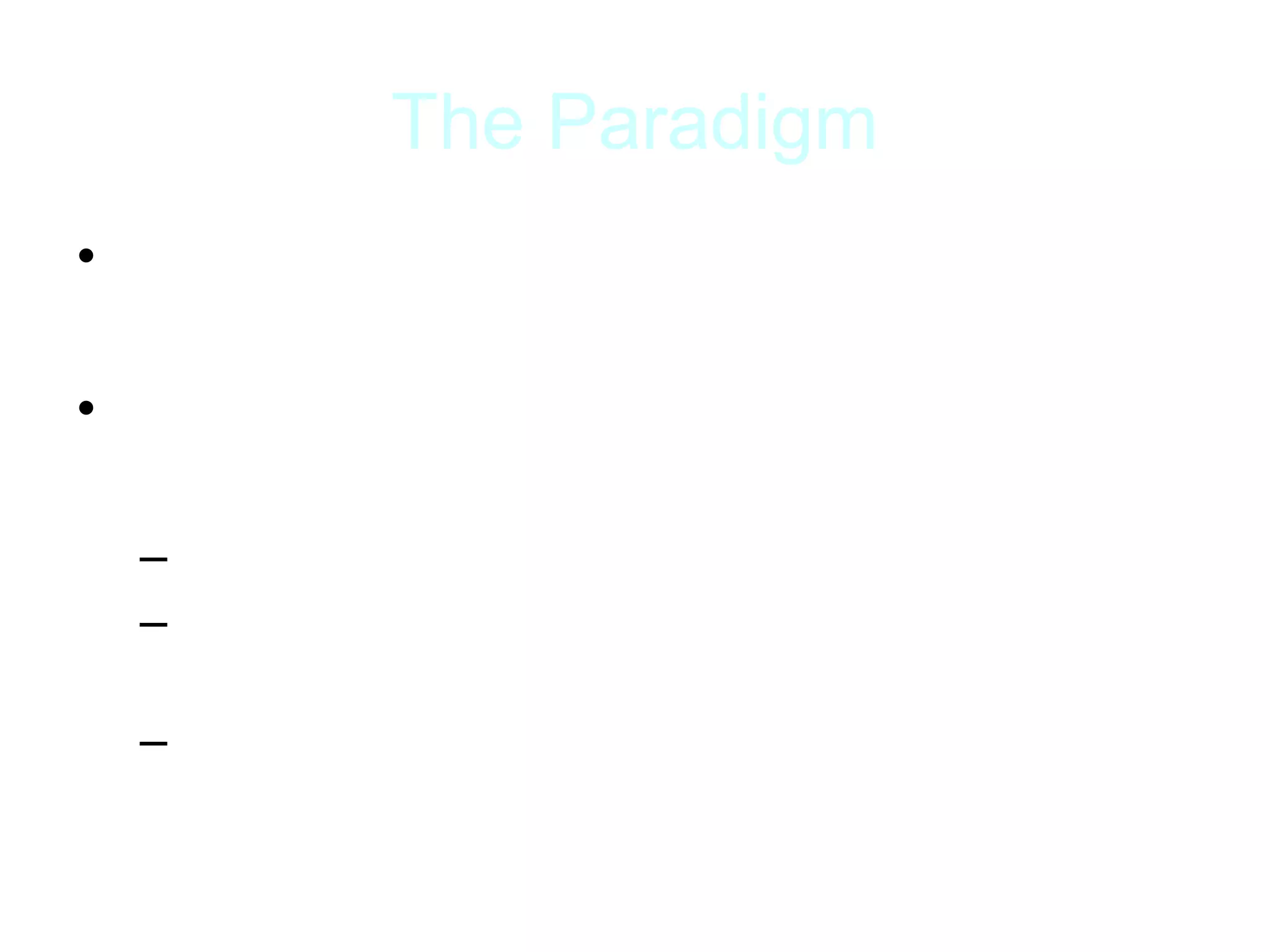 The Paradigm
• Is the study qualitative or quantitative?
• What’s the evidence?
– Nature of research questions
– Methods of data collection (tests vs.
interviews)
– Data analysis (statistics vs. constant-
comparative)
 