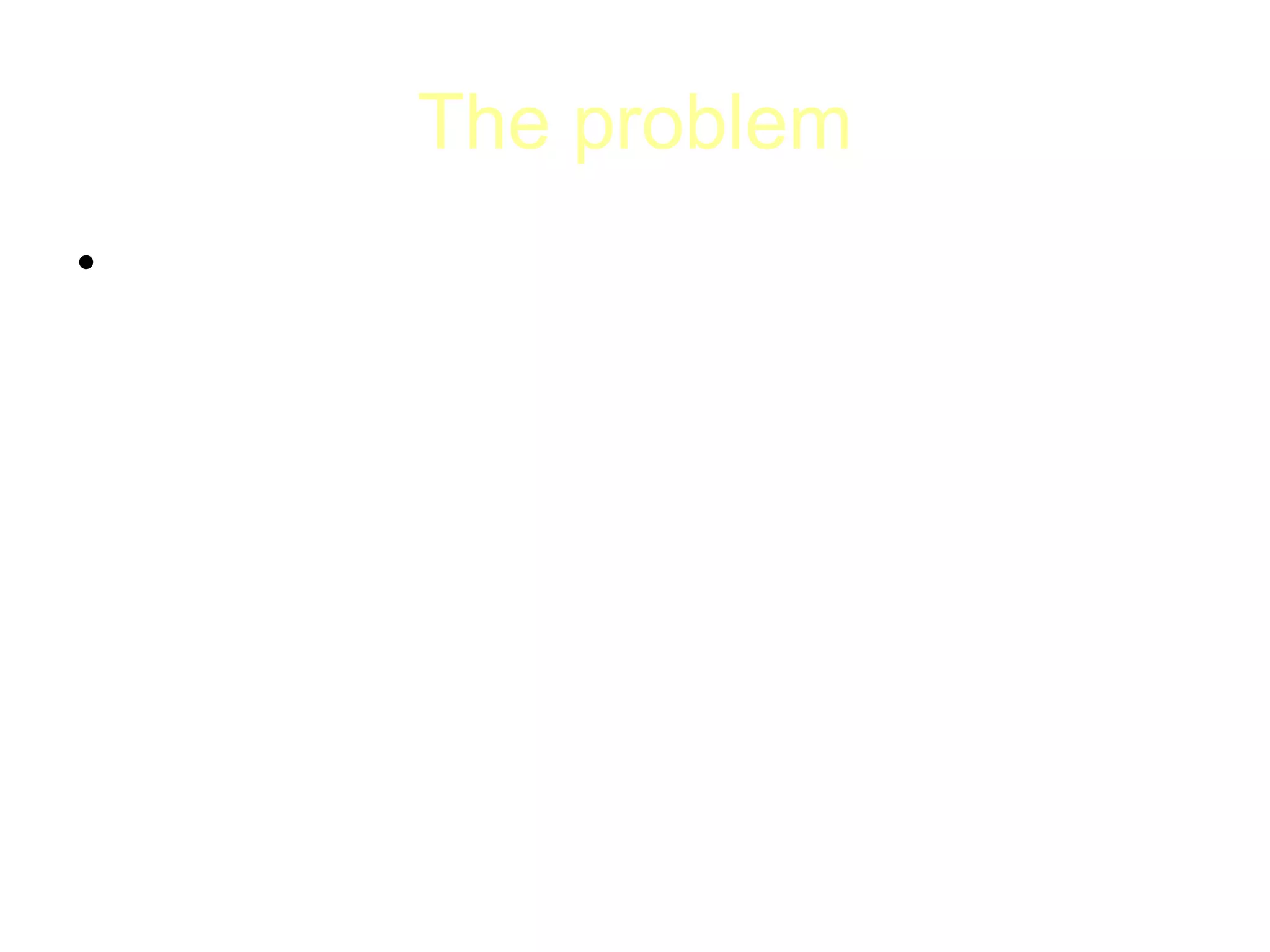 The problem
• Where do we typically find the problem in
a research article?
•In the abstract
•In the introduction
 