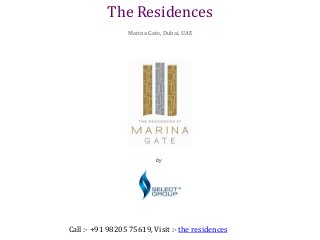 by
Select Group
The Residences
Marina Gate, Dubai, UAE
Call :- +91 98205 75619, Visit :- the residences
 