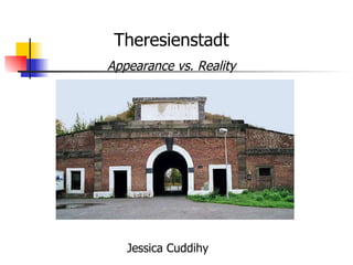 Theresienstadt Appearance vs. Reality Jessica Cuddihy 