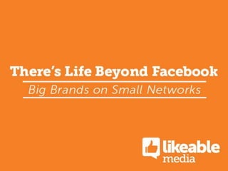 There's Life Beyond Facebook: Big Brands On Small Networks